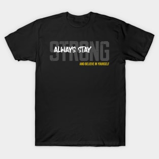 Always Stay Strong and Believe in Yourself T-Shirt